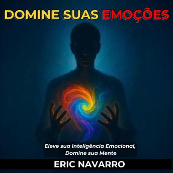 [Portuguese] - Domine suas emoções. Eleve sua Inteligência Emocional, Domine sua Mente, seus Pensamentos, Fortaleça seu Autocontrole e Construa Resiliência