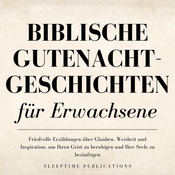 [German] - Biblische Gutenachtgeschichten für Erwachsene: Friedvolle Erzählungen über Glauben, Weisheit und Inspiration, um Ihren Geist zu beruhigen und Ihre Seele zu besänftigen