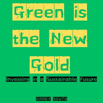 Green is the New Gold: Investing in a Sustainable Future
