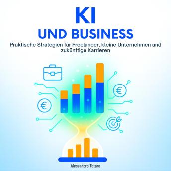 [German] - KI und Business: Praktische Strategien für Freelancer, kleine Unternehmen und zukünftige Karrieren