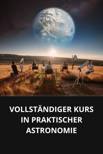 [German] - VOLLSTÄNDIGER KURS IN PRAKTISCHER ASTRONOMIE