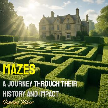 Mazes: A Journey Through Their History and Impact