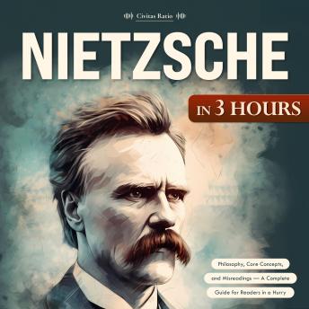 Nietzsche in 3 Hours: Philosophy, Core Concepts, and Misreadings — A Complete Guide for Readers in a Hurry