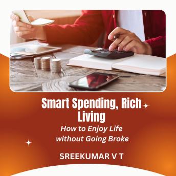 Smart Spending, Rich Living: How to Enjoy Life without Going Broke