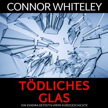 [German] - Tödliches Glas: ein Kendra-Detektiv-Krimi Kurzgeschichte