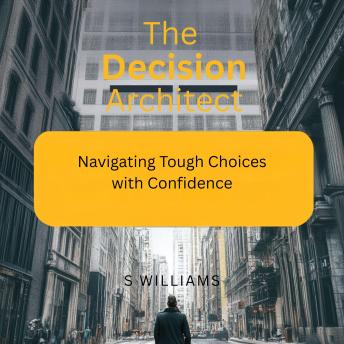 The Decision Architect: Navigating Tough Choices with Confidence