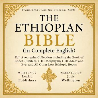 The Ethiopian Bible in Complete English: Full Apocrypha Collection including the Book of Enoch, Jubilees, I–III Meqabyan, I–III Adam and Eve, and All Other Lost Ethiopic Books