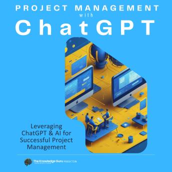 Project Management with ChatGPT: Practical applications of ChatGPT to enhance productivity and decision-making in various phases of a Project.