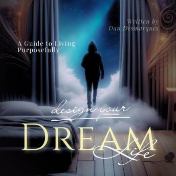 Design Your Dream Life: A Guide to Living Purposefully