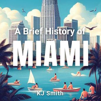 A Brief History of Miami