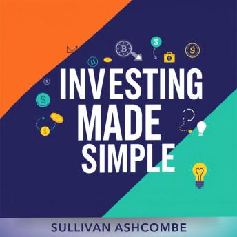 Investing Made Simple: Secrets to Building Wealth Effortlessly: 'Unlock your financial potential! Dive into captivating audio lessons for effortless wealth building. Start your journey now!'