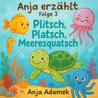[German] - Anja erzählt: Plitsch, Platsch, Meeresquatsch
