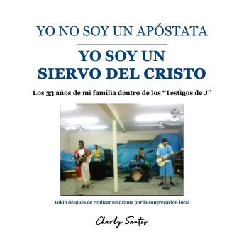 [Spanish] - Yo no soy un apóstata yo soy un siervo de Cristo: Del laberinto religioso a la luz del Cristo verdadero