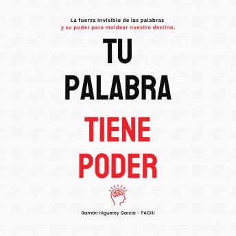 [Spanish] - TU PALABRA TIENE PODER: La Fuerza Invisible de las Palabras y su Poder para Moldear Nuestro Destino