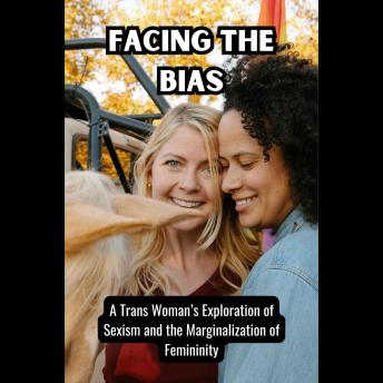 Facing the Bias: A Trans Woman's Exploration of Sexism and the Marginalization of Femininity