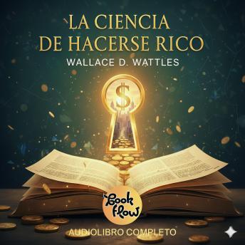 [Spanish] - La Ciencia de Hacerse Rico: 'Un método científico para la prosperidad'