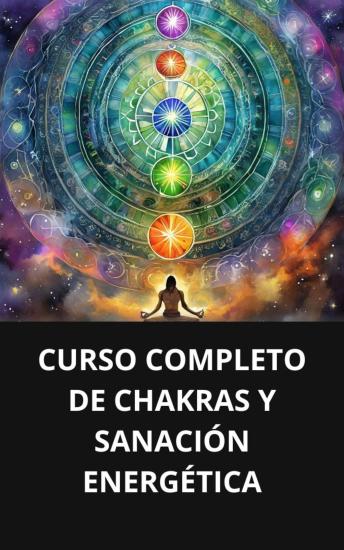 [Spanish] - CURSO COMPLETO DE CHAKRAS Y SANACIÓN ENERGÉTICA