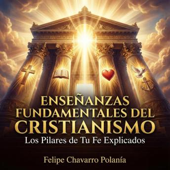 [Spanish] - Enseñanzas Fundamentales del Cristianismo: Los Pilares de Tu Fe Explicados