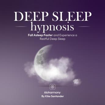Deep Sleep Hypnosis: Fall Asleep Faster and Experience a Restful Deep Sleep