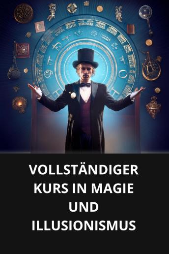 [German] - VOLLSTÄNDIGER KURS IN MAGIE UND ILLUSIONISMUS