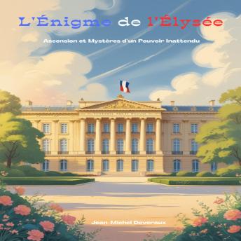 [French] - L'Énigme de l'Élysée: Ascension et Mystères d'un Pouvoir Inattendu