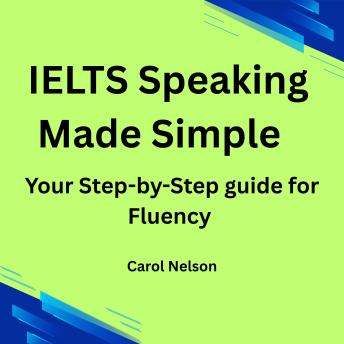 IELTS Speaking made Simple: Your Step-by-Step guide for Fluency
