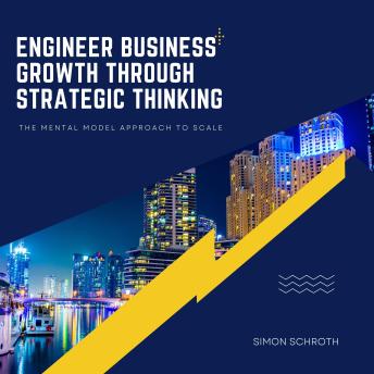 Engineer Business Growth Through Strategic Thinking: The Mental Model Approach to Scale Cover