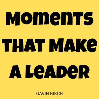 Moments that Make a Leader