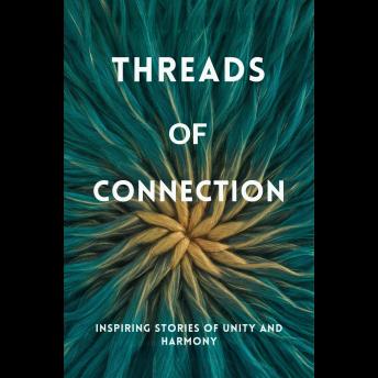 Threads Of Connection: Inspiring Stories Of Unity And Harmony
