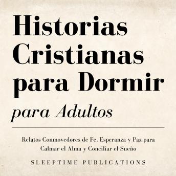 [Spanish] - Historias Cristianas para Dormir para Adultos: Relatos Conmovedores de Fe, Esperanza y Paz para Calmar el Alma y Conciliar el Sueño