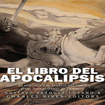 [Spanish] - El libro del Apocalipsis: la historia y el legado del libro final apocalíptico de la Biblia