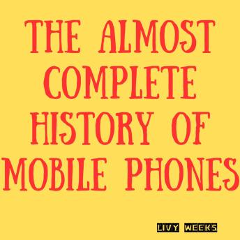 The Almost Complete History of Mobile Phones