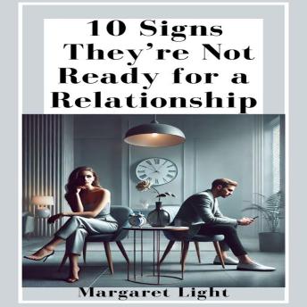 10 Signs They’re Not Ready for a Relationship
