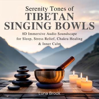 Serenity Tones of Tibetan Singing Bowls: 8D Immersive Audio Soundscapes for Sleep, Stress Relief, Chakra Healing & Inner Calm