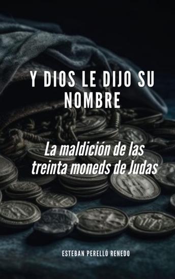 [Spanish] - Y Dios le dijo su nombre: La maldición de las treinta monedas de Judas