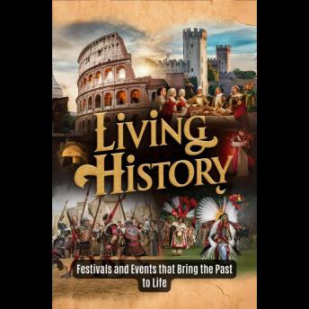 Living History: Festivals and Events that Bring the Past to Life