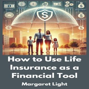 How to Use Life Insurance as a Financial Tool