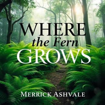 WHERE the Fern Grows Free and Wild: 'Transform your journey with 'Where the Fern Grows Free and Wild'! Dive into captivating audio lessons for personal growth.'