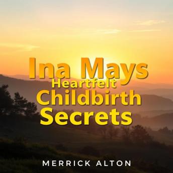 Ina Mays Heartfelt Childbirth Secrets: 'Unlock the secrets of joyful childbirth! Immerse yourself in Ina May's engaging audio lessons for a powerful birthing journey.'
