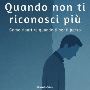 [Italian] - Quando non ti riconosci più: Come ripartire quando ti senti perso
