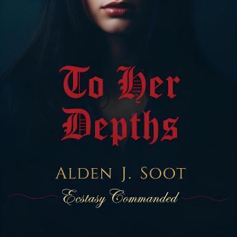 To Her Depths: Ecstasy Commanded