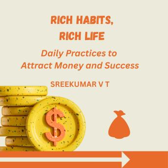 Rich Habits, Rich Life: Daily Practices to Attract Money and Success