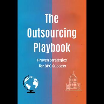 The Outsourcing Playbook: Proven Strategies for BPO Success