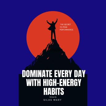 Dominate Every Day with High-Energy Habits: The Secret to Peak Performance