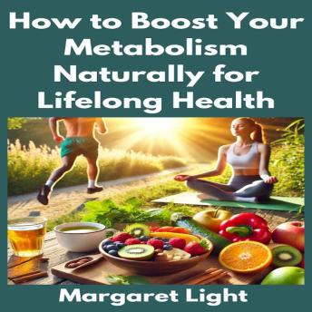 How to Boost Your Metabolism Naturally for Lifelong Health