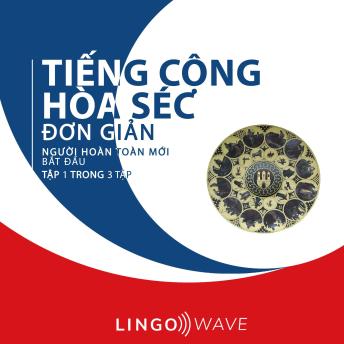 [Vietnamese] - Tiếng Cộng hòa Séc đơn giản - Người hoàn toàn mới bắt đầu  - Tập 1 trong 3 tập