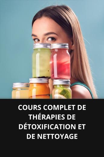 [French] - COURS COMPLET DE THÉRAPIES DE DÉTOXIFICATION ET DE NETTOYAGE