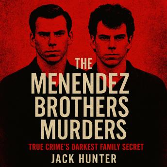 The Menendez Brothers' Murders: True Crime’s Darkest Family Secret