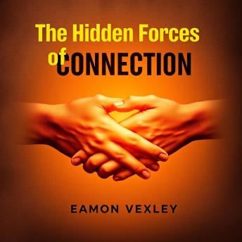 The Hidden Forces of Connection: 'Dive into the Hidden Forces of Connection! Transform your approach to relationships with our compelling audiobook.'