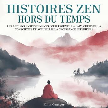 [French] - Histoires Zen Hors du Temps: Les anciens enseignements pour trouver la paix, cultiver la conscience et accueillir la croissance intérieure